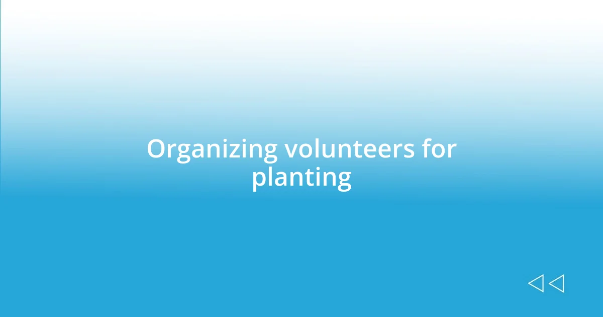 Organizing volunteers for planting