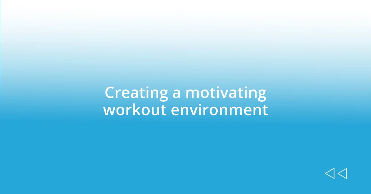 Creating a motivating workout environment