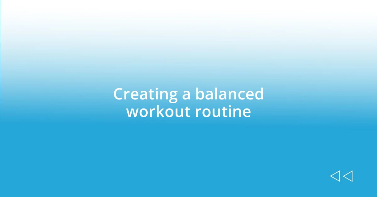 Creating a balanced workout routine