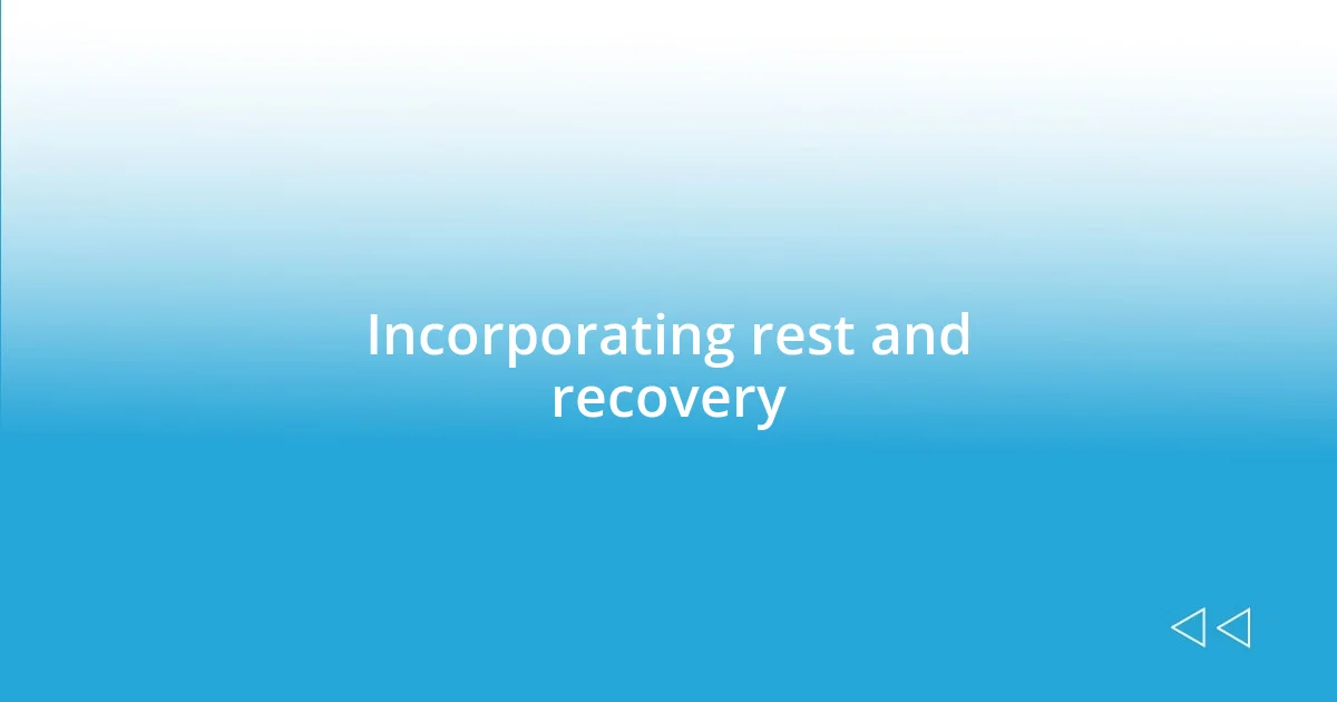 Incorporating rest and recovery