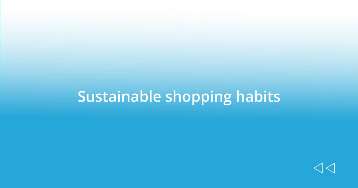 Sustainable shopping habits