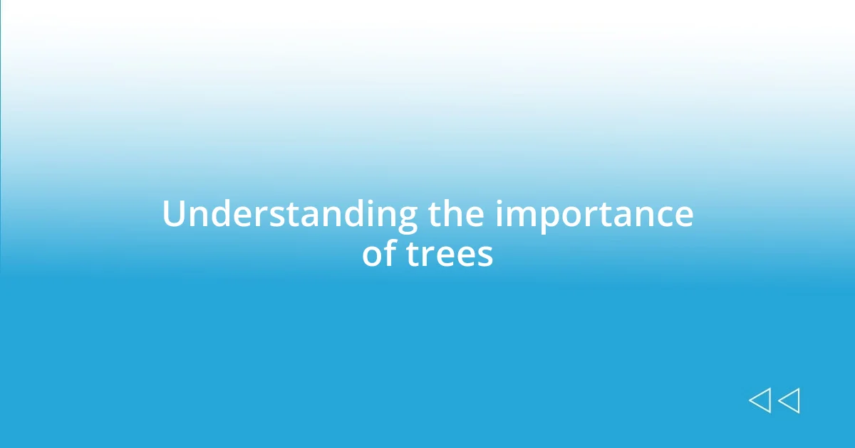 Understanding the importance of trees