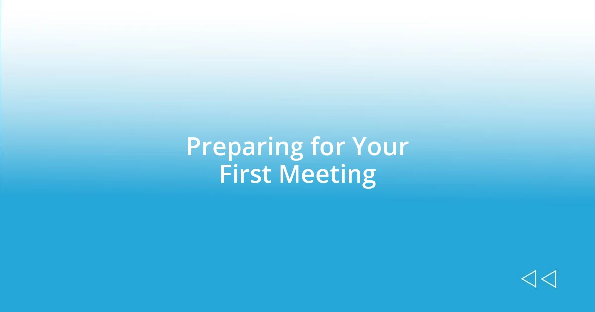 Preparing for Your First Meeting