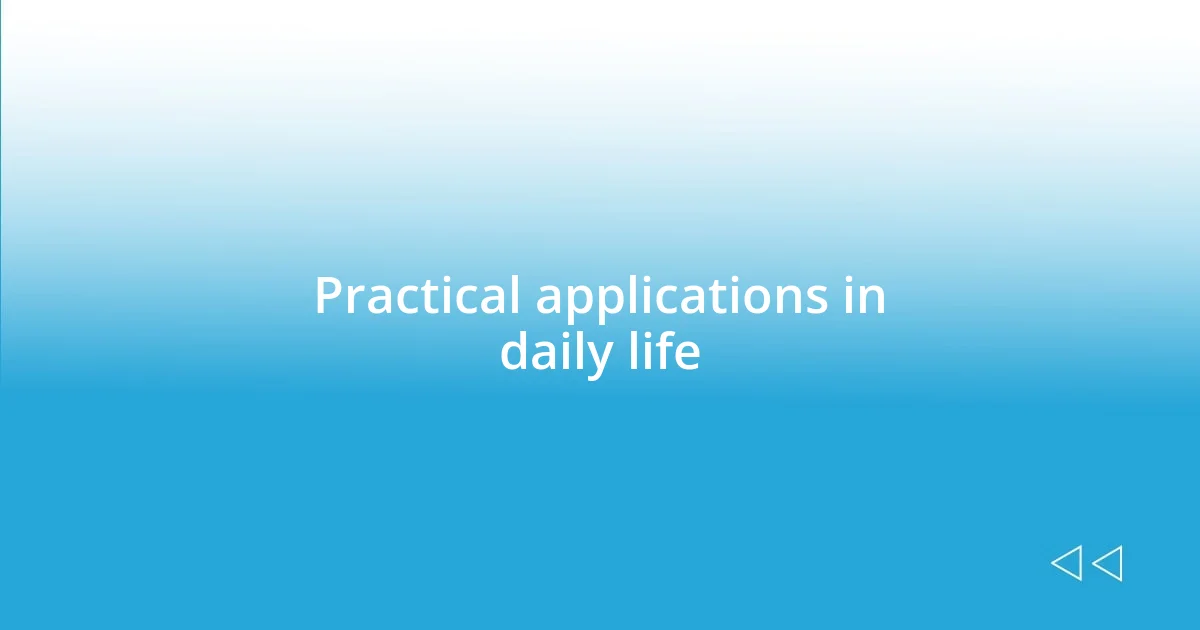 Practical applications in daily life