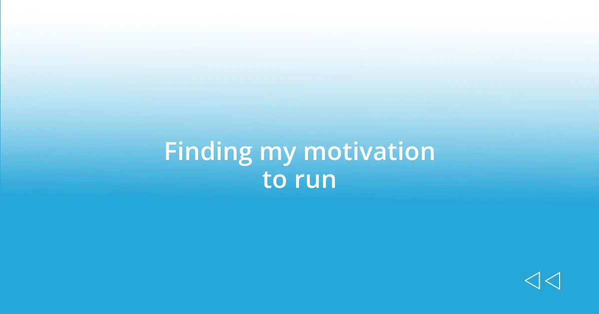 Finding my motivation to run