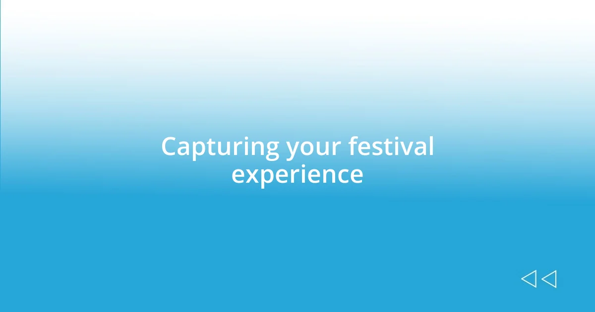 Capturing your festival experience