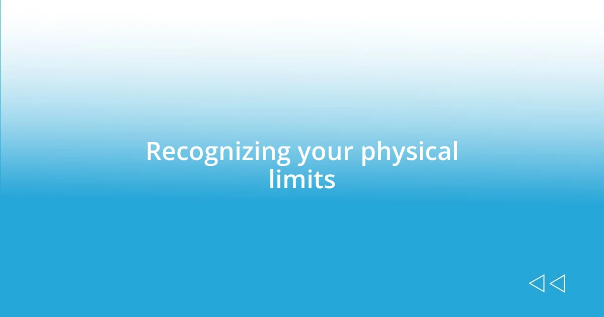 Recognizing your physical limits