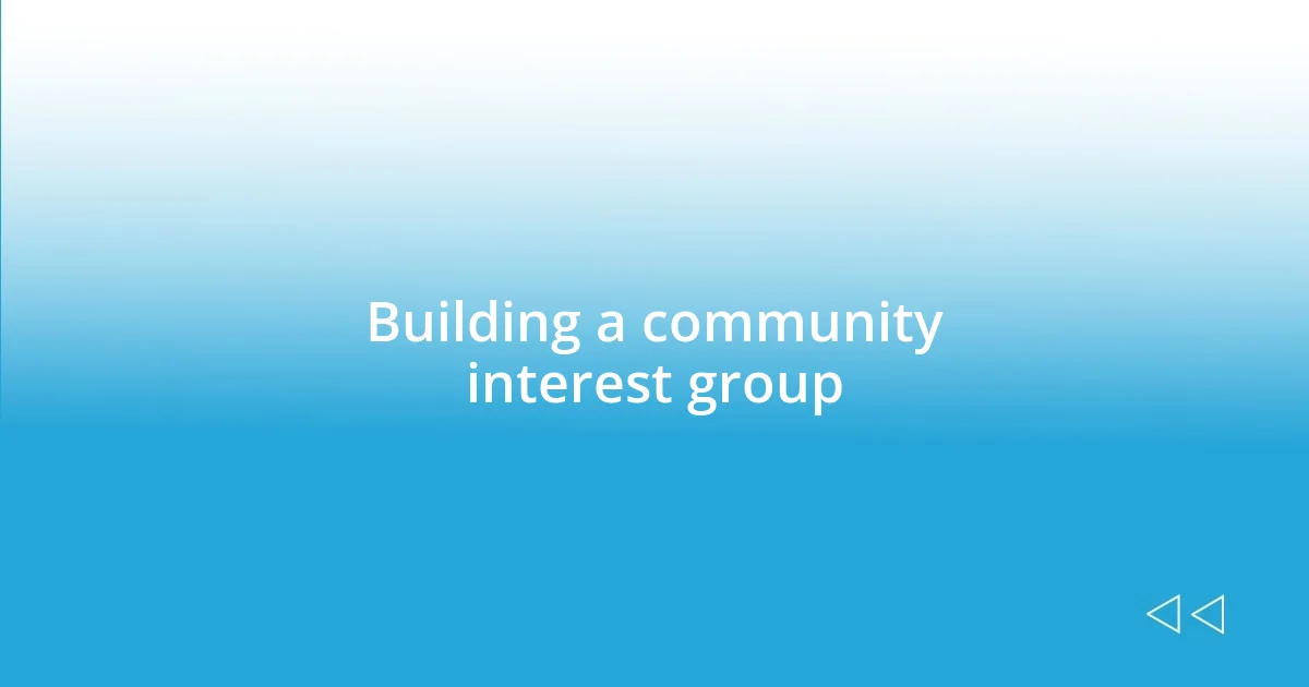 Building a community interest group