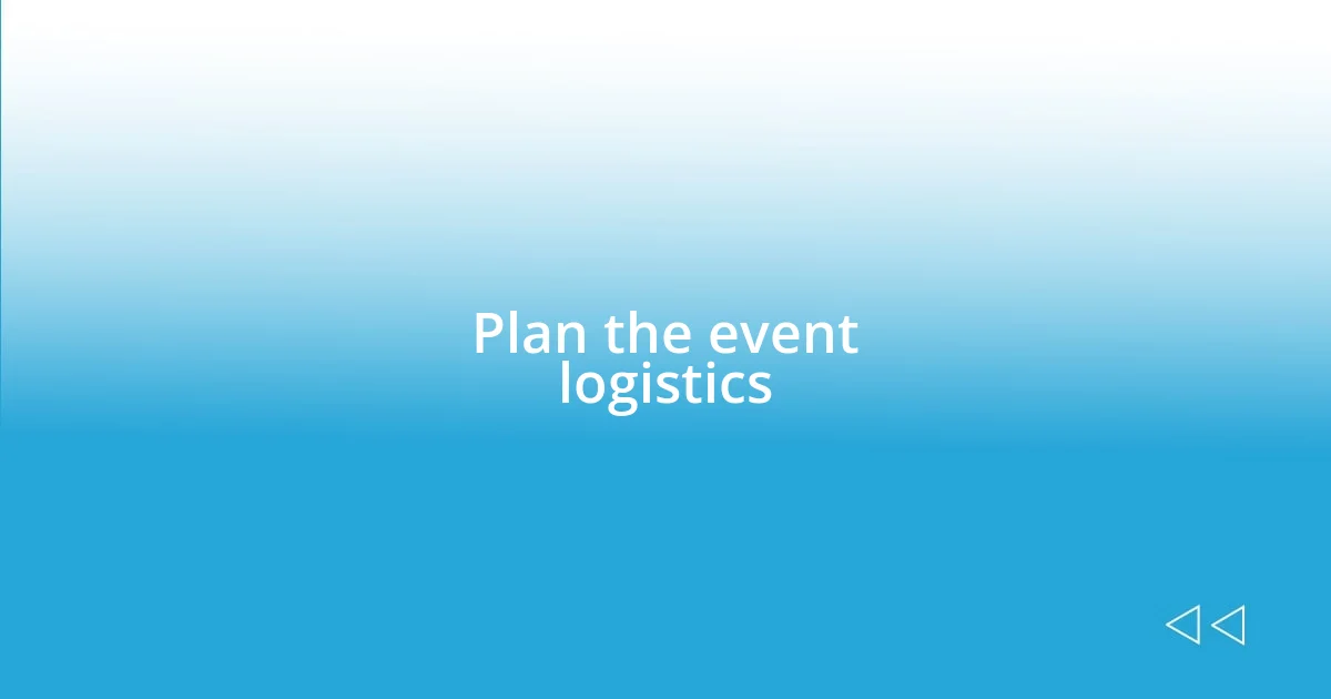 Plan the event logistics