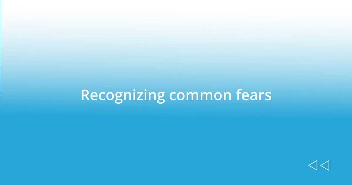 Recognizing common fears