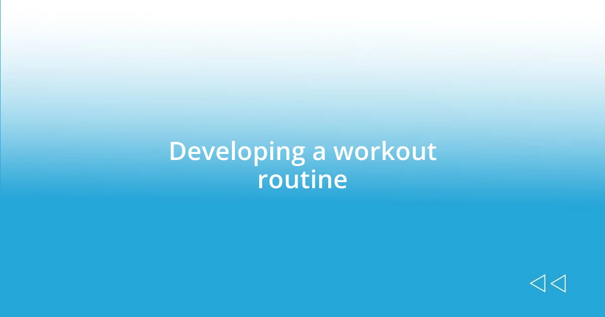 Developing a workout routine