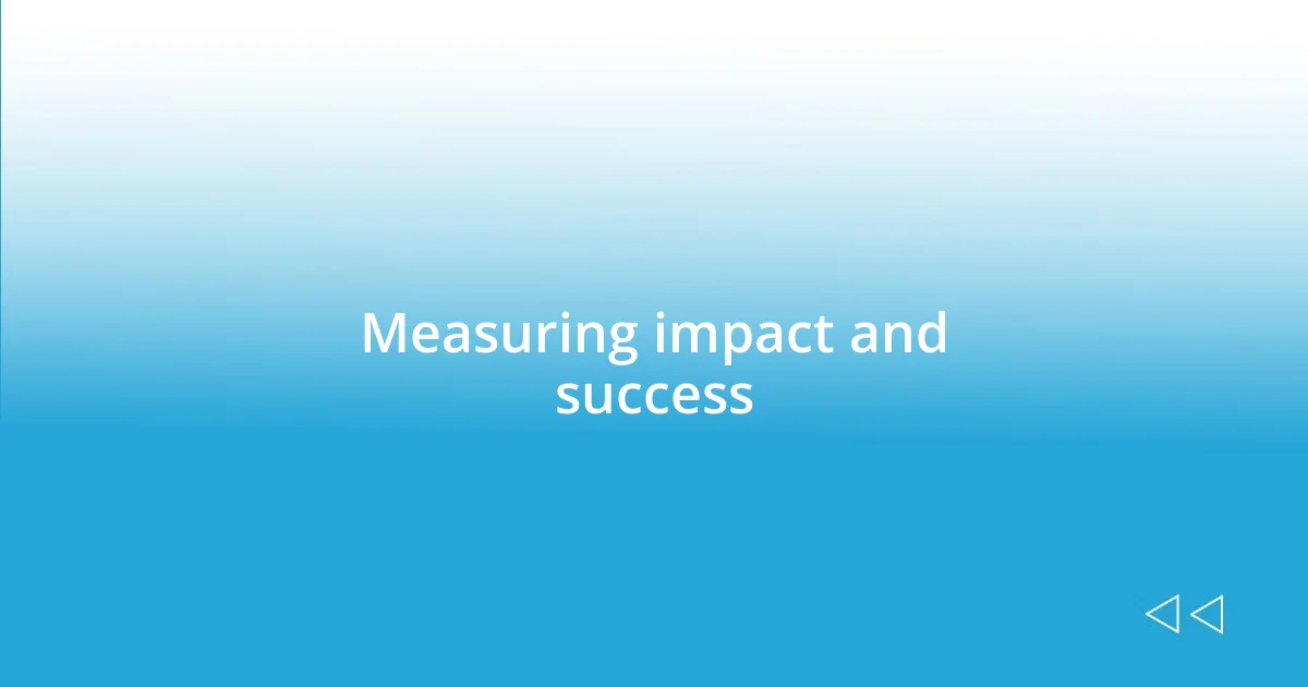 Measuring impact and success