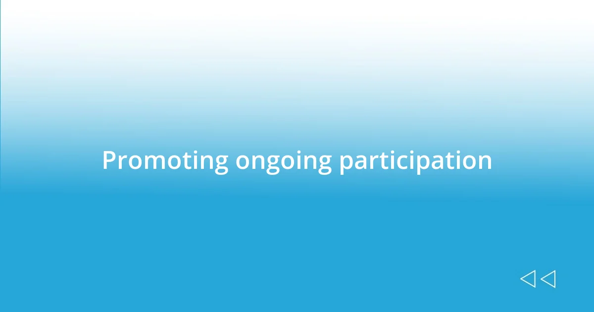 Promoting ongoing participation