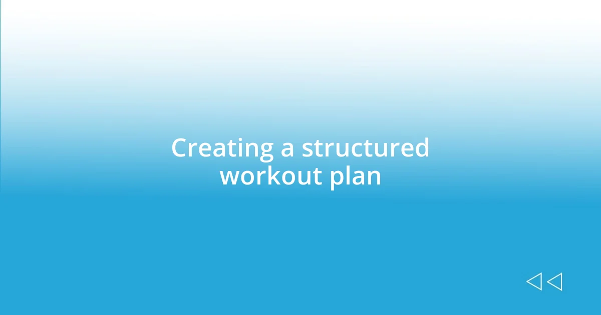 Creating a structured workout plan