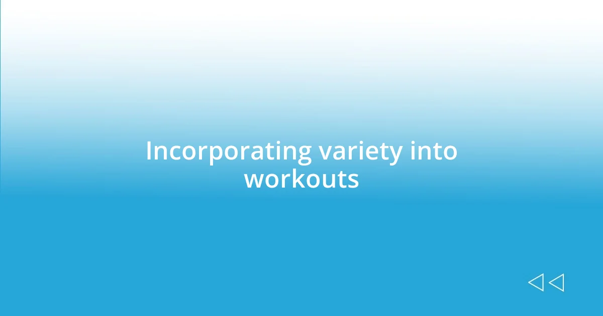 Incorporating variety into workouts