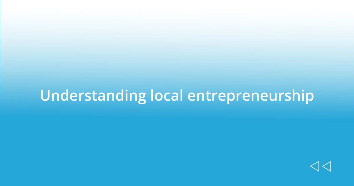 Understanding local entrepreneurship