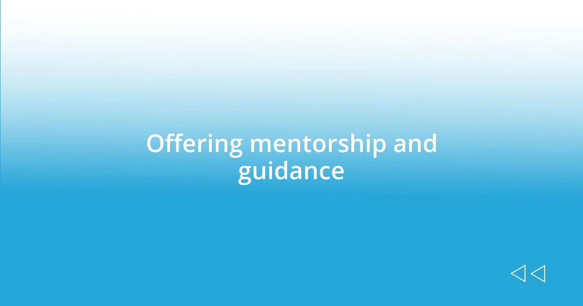 Offering mentorship and guidance