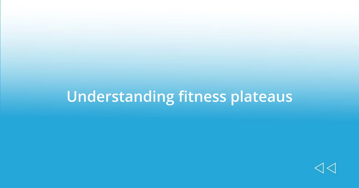 Understanding fitness plateaus