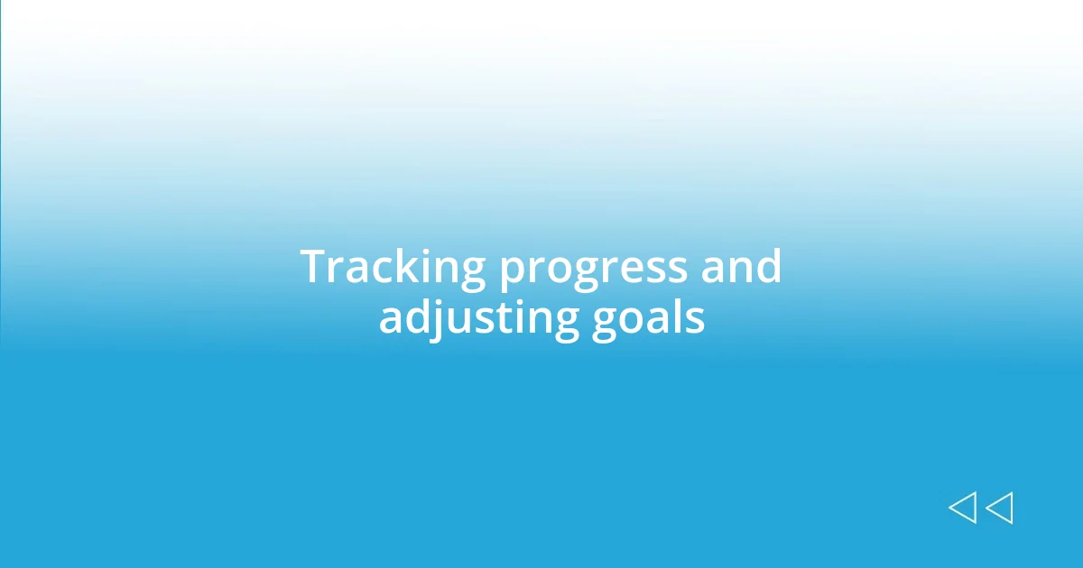 Tracking progress and adjusting goals