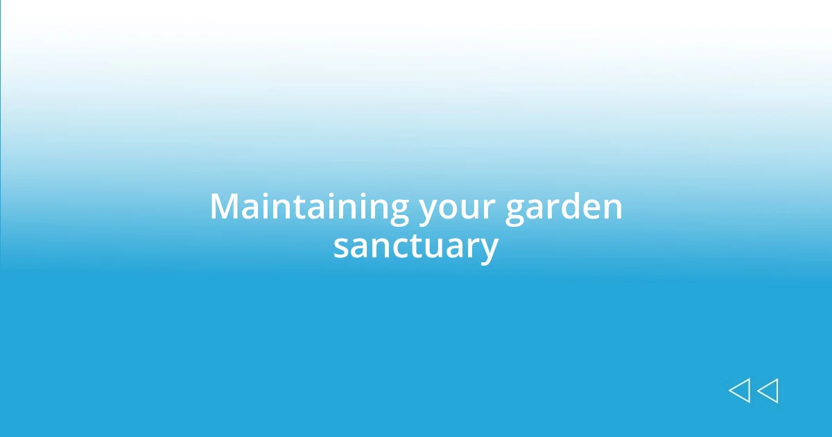 Maintaining your garden sanctuary