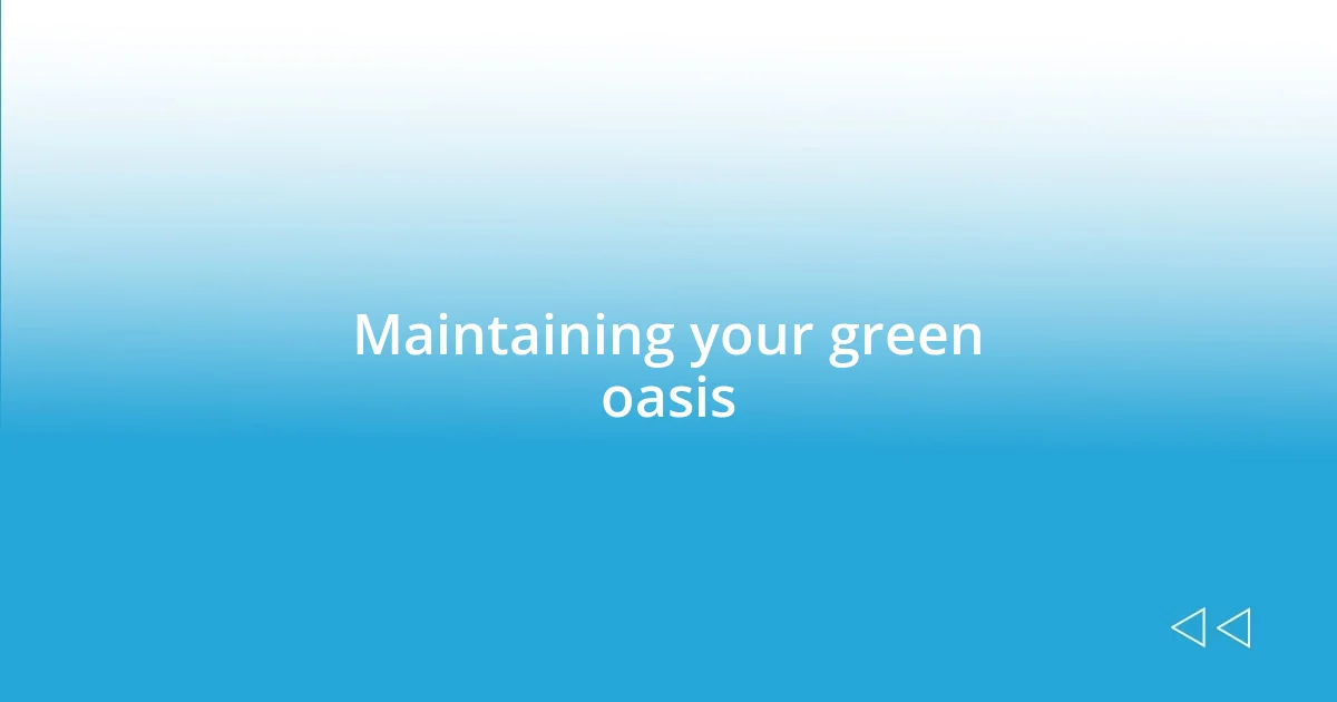 Maintaining your green oasis