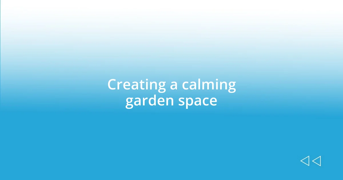 Creating a calming garden space