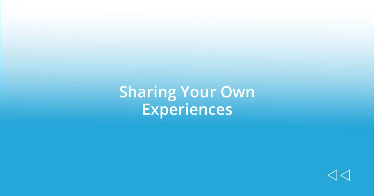 Sharing Your Own Experiences