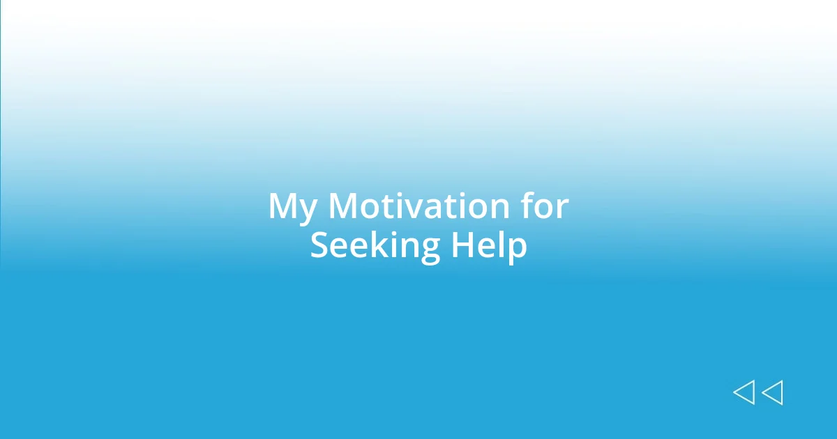 My Motivation for Seeking Help