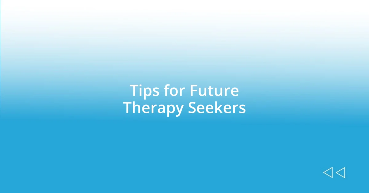 Tips for Future Therapy Seekers