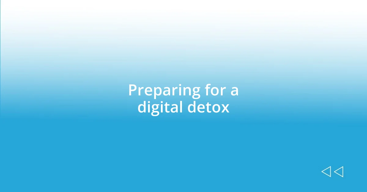 Preparing for a digital detox