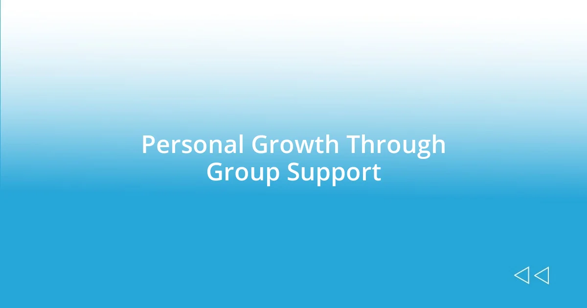 Personal Growth Through Group Support