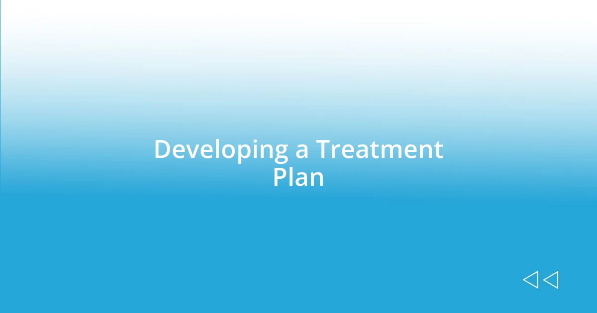 Developing a Treatment Plan