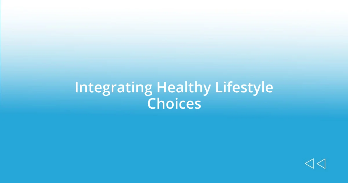 Integrating Healthy Lifestyle Choices