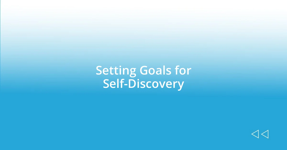 Setting Goals for Self-Discovery