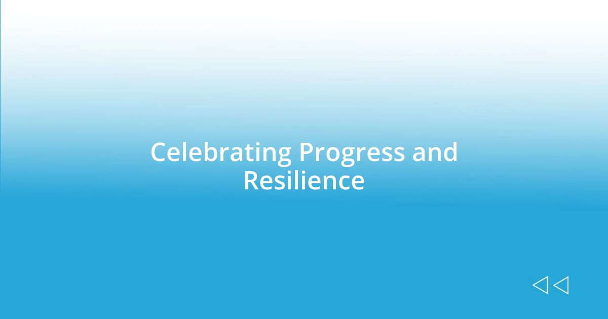 Celebrating Progress and Resilience