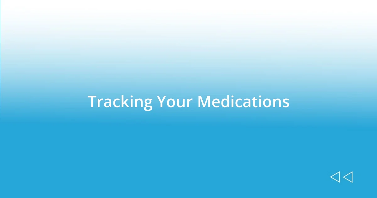 Tracking Your Medications