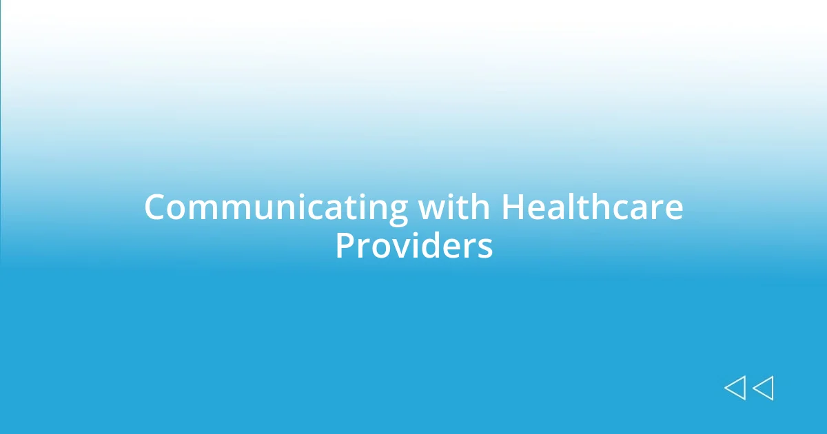 Communicating with Healthcare Providers