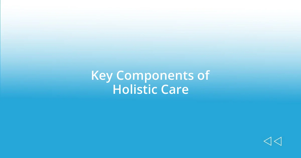 Key Components of Holistic Care