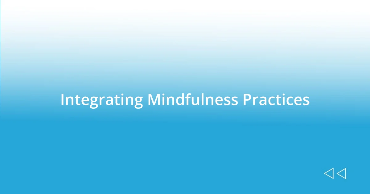 Integrating Mindfulness Practices