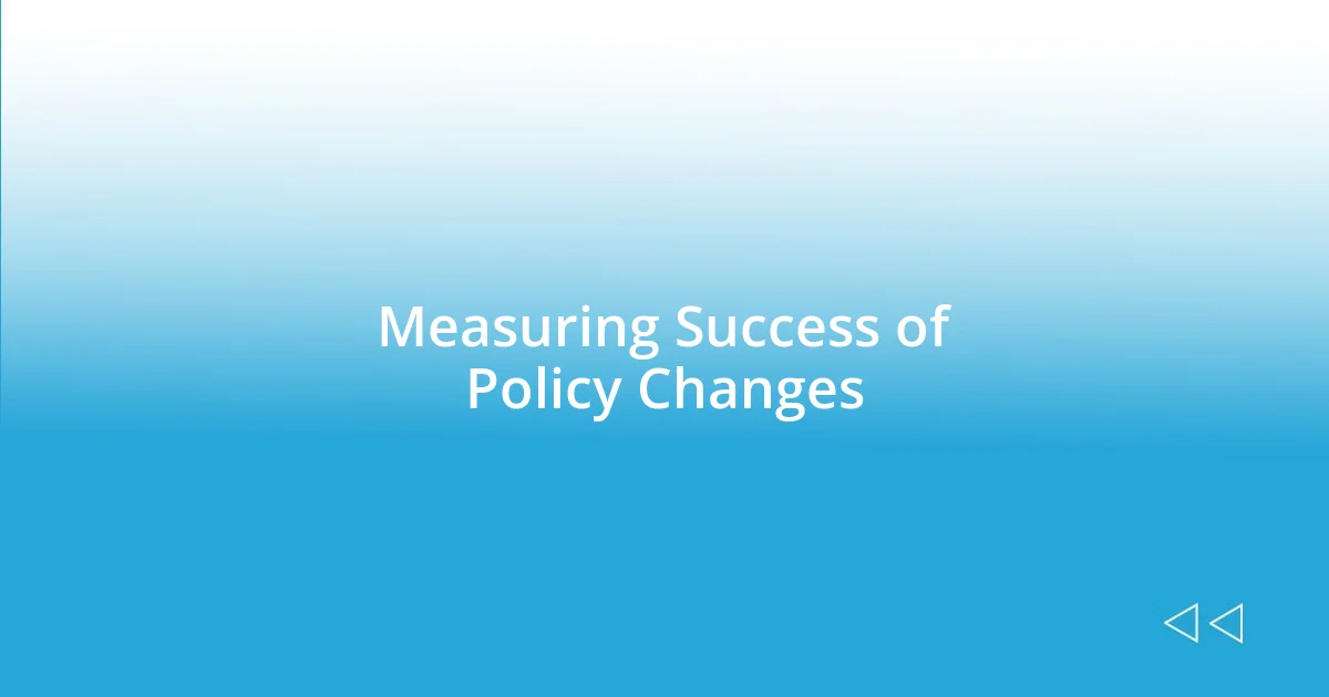 Measuring Success of Policy Changes