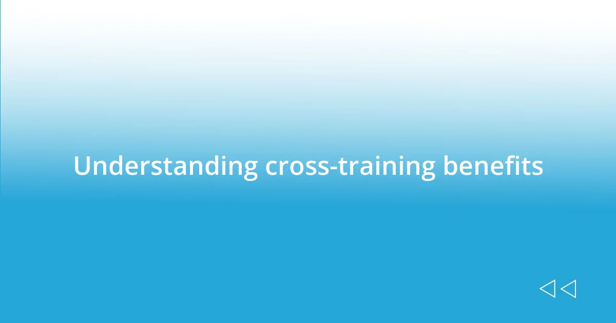 Understanding cross-training benefits