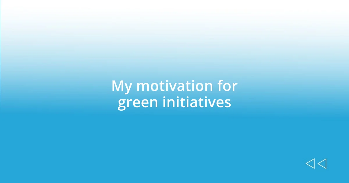 My motivation for green initiatives