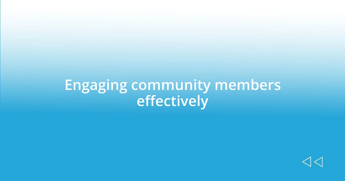 Engaging community members effectively