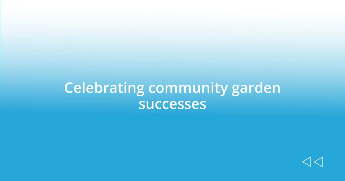 Celebrating community garden successes