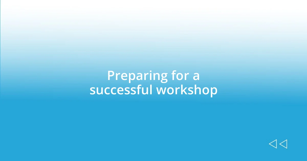 Preparing for a successful workshop