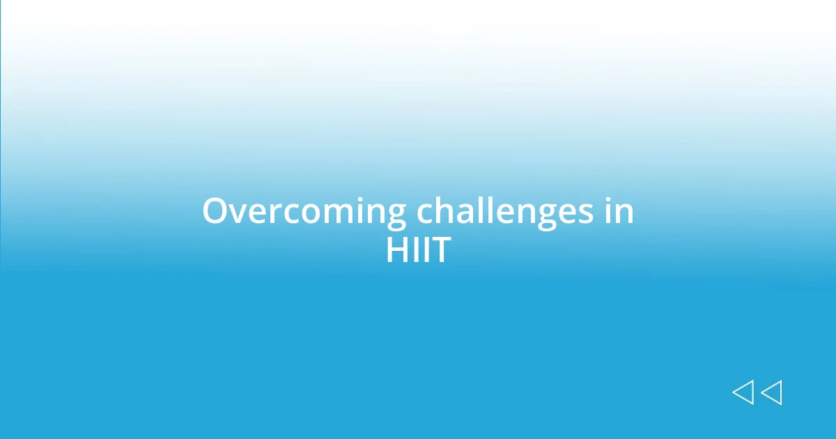 Overcoming challenges in HIIT