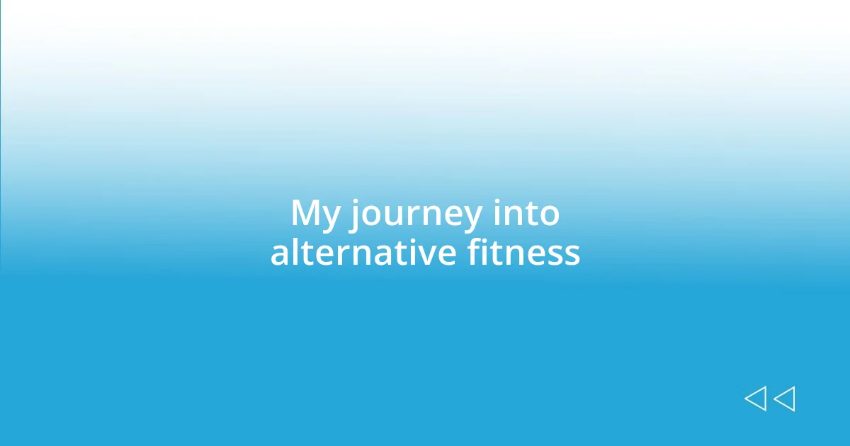 My journey into alternative fitness