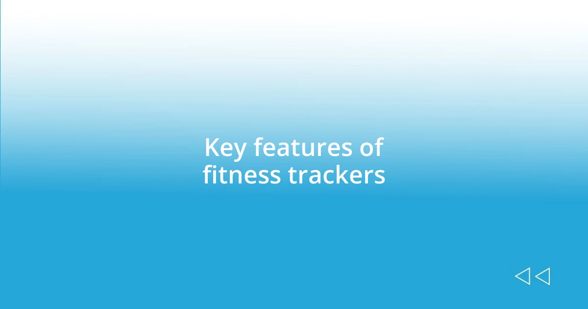 Key features of fitness trackers