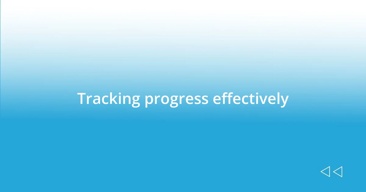 Tracking progress effectively