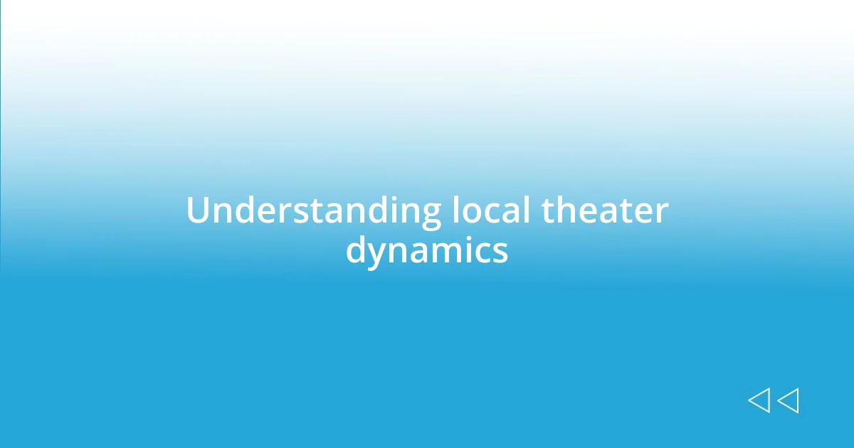 Understanding local theater dynamics